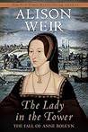 The Lady in the Tower: The Fall of Anne Boleyn