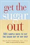 Get the Sugar Out: 501 Simple Ways to Cut the Sugar Out of Any Diet