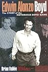 Edwin Alonzo Boyd: The Story Of The Notorious Boyd Gang