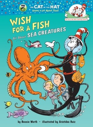 Wish for a Fish: All About Sea Creatures (The Cat in the Hat's Learning Library)