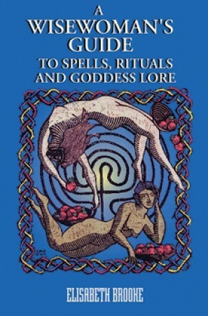 A Wise Woman's Guide to Spells, Rituals, and Goddess Love