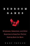 Bedroom Games: Stripteases, Seductions, and Other Surprises to Keep Your Partner Coming Back for More