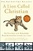 A Lion Called Christian: The True Story of the Remarkable Bond Between Two Friends and a Lion