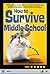 How to Survive Middle School (How to Survive)