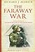 The Faraway War: Personal Diaries of the Second World War in Asia and The Pacific
