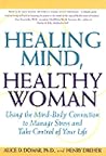 Healing Mind, Healthy Woman: Using the Mind-Body Connection to Manage Stress and Take Control of Your Life
