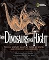 How Dinosaurs Took Flight: The Fossils, the Science, What We Think We Know, and Mysteries Yet Unsolved