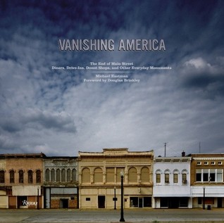 Vanishing America: The End of Main Street Diners, Drive-Ins, Donut Shops, and Other Everyday Monuments (Hardcover)