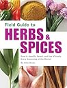 Field Guide to Herbs & Spices: How to Identify, Select, and Use Virtually Every Seasoning at the Market