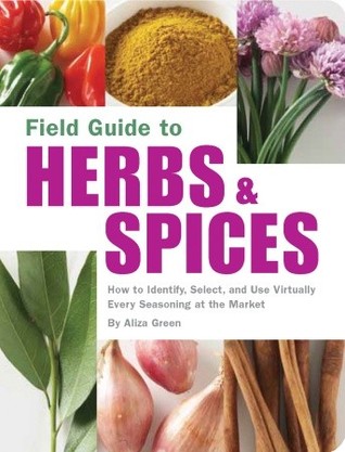 Field Guide to Herbs & Spices: How to Identify, Select, and Use Virtually Every Seasoning at the Market (Paperback)