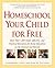 Homeschool Your Child for Free: More Than 1,200 Smart, Effective, and Practical Resources for Home Education on the Internet and Beyond