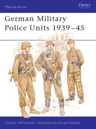 German Military Police Units 1939–45 (Men-at-Arms, 213)