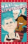 Naked Republicans: A Full-frontal Exposure of Right-wing Hypocrisy and Greed