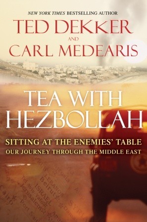 Tea with Hezbollah: Sitting at the Enemies' Table Our Journey Through the Middle East (Hardcover)