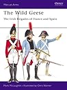 The Wild Geese: The Irish Brigades of France and Spain The Wild Geese: The Irish Brigades of France and Spain