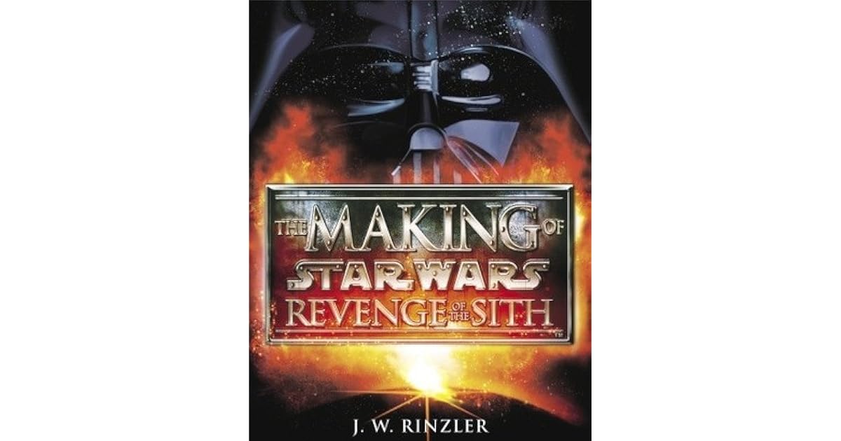 The Making of Star Wars: Revenge of the Sith by J.W. Rinzler