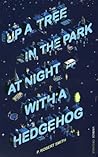 Up a Tree in the Park at Night with a Hedgehog by P. Robert Smith
