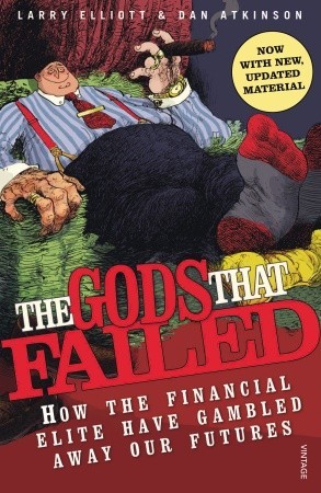 The Gods That Failed: How the Financial Elite Have Gambled Away Our Futures (Paperback)