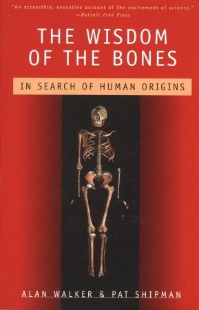 The Wisdom of the Bones: In Search of Human Origins