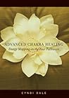 Advanced Chakra Healing: Energy Mapping on the Four Pathways Advanced Chakra Healing: Energy Mapping on the Four Pathways