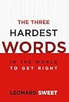 The Three Hardest Words: In the World to Get Right