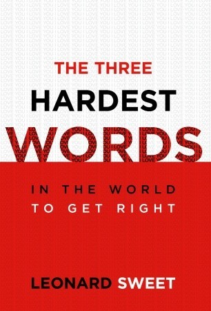 The Three Hardest Words: In the World to Get Right (Hardcover)