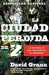 La ciudad perdida de Z by David Grann