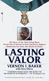 Lasting Valor: The Story of the Only Living Black World War II Veteran to Earn America's Highest Distinction for Valor, the Medal of Honor