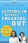 Getting in Without Freaking Out: The Official College Admissions Guide for Overwhelmed Parents