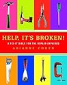 Help, It's Broken!: A Fix-It Bible for the Repair-Impaired