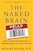 The Naked Brain: How the Emerging Neurosociety is Changing How We Live, Work, and Love