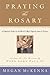 Praying the Rosary: A Compl...