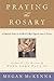 Praying the Rosary: A Complete Guide to the World's Most Popular Form of Prayer