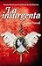 La Insurgenta (Spanish Edition)