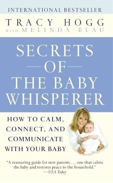 Secrets of the Baby Whisperer: How to Calm, Connect, and Communicate with Your Baby