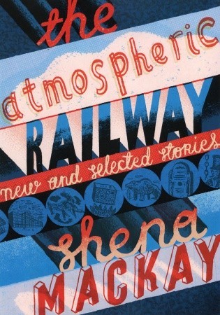 The Atmospheric Railway: New and Selected Stories (Hardcover)