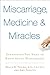 Miscarriage, Medicine & Mir...