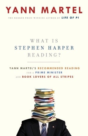What is Stephen Harper Reading?: Yann Martel's Recommended Reading for a Prime Minister and Book Lovers of All Stripes (Paperback)