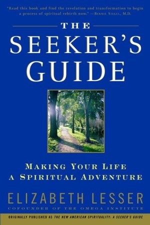 The Seeker's Guide: Making Your Life a Spiritual Adventure (Paperback)