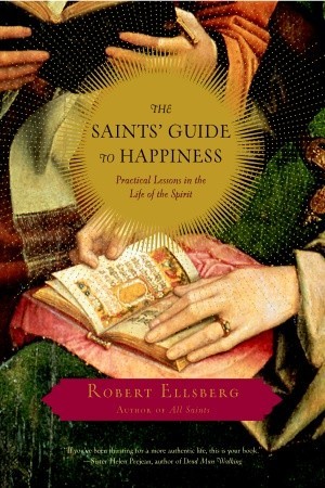 The Saints' Guide to Happiness: Practical Lessons in the Life of the Spirit (Paperback)