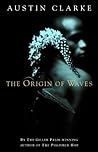 The Origin of Waves by Austin Clarke