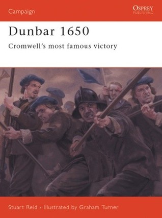 Dunbar 1650: Cromwell’s most famous victory (Campaign, 142)