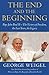 The End and the Beginning Pope John Paul II -- The Victory of Freedom, the Last Years, the Legacy by George Weigel