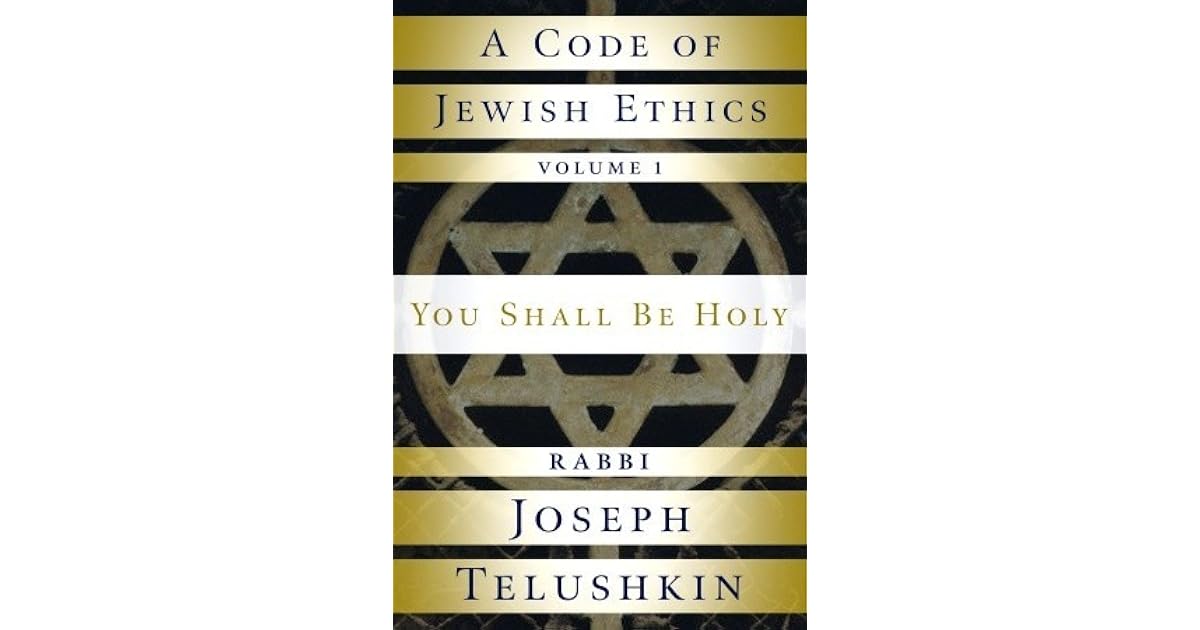 A Code of Jewish Ethics Volume 1 You Shall Be Holy by Joseph Telushkin