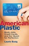 American Plastic: Boob Jobs, Credit Cards, and the Quest for Perfection