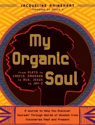 My Organic Soul: From Plato to Creflo, Emerson to Mlk, Jesus to Jay-Z: A Journal to Help You Discover Yourself Through Words of Wisdom from Visionaries Past & Present