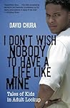 I Don't Wish Nobody to Have a Life Like Mine by David Chura