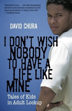 I Don't Wish Nobody to Have a Life Like Mine: Tales of Kids in Adult Lockup