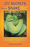 277 Secrets Your Snake and Lizard Wants you to Know Unusual and useful Information for Snake Owners & Snake Lovers