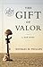 The Gift of Valor by Michael M. Phillips The Gift of Valor by Michael M. Phillips